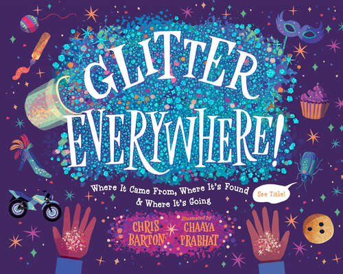 Book cover of Glitter Everywhere!: Where it Came From, Where It's Found & Where It's Going
