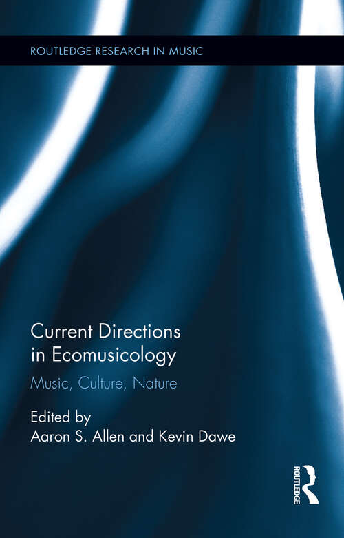 Current Directions in Ecomusicology: Music, Culture, Nature (Routledge Research in Music)