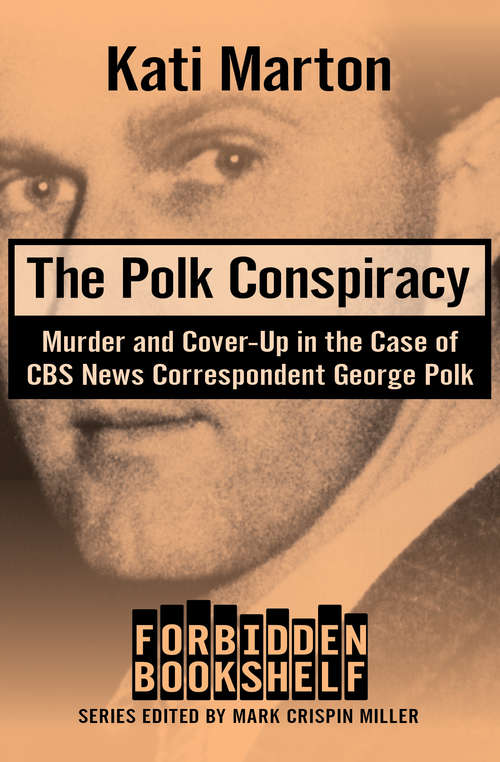 The Polk Conspiracy: Murder and Cover-Up in the Case of CBS News Correspondent George Polk (Forbidden Bookshelf #9)