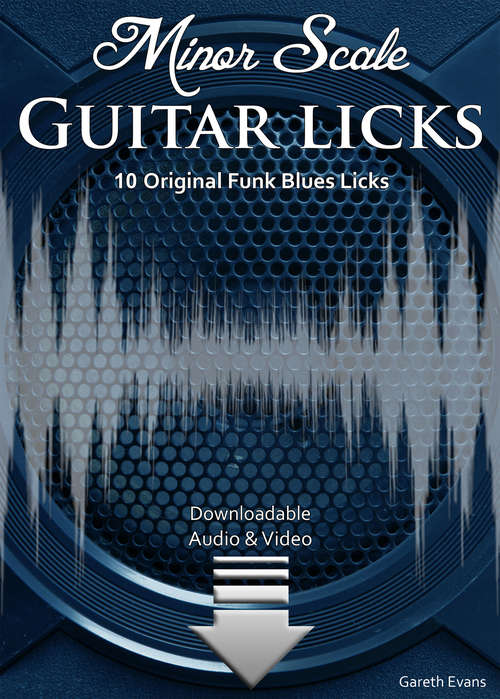 Minor Scale Guitar Licks: 10 Original Funk Blues Licks with Audio & Video (Modal Guitar Licks #6)