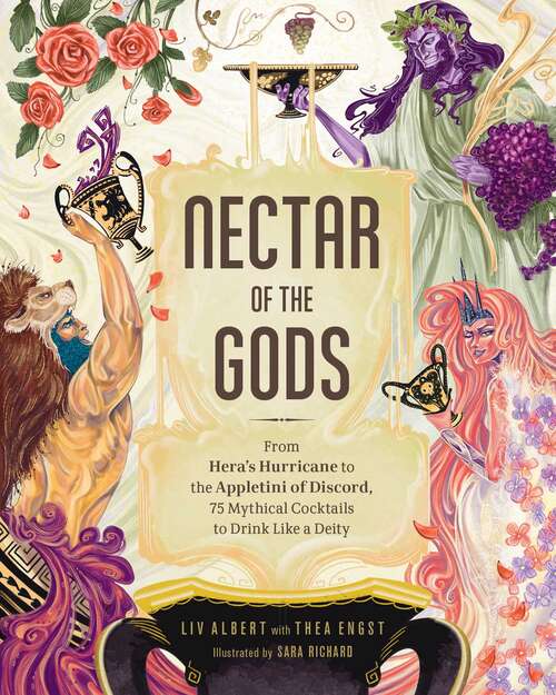 Book cover of Nectar of the Gods: From Hera's Hurricane to the Appletini of Discord, 75 Mythical Cocktails to Drink Like a Deity