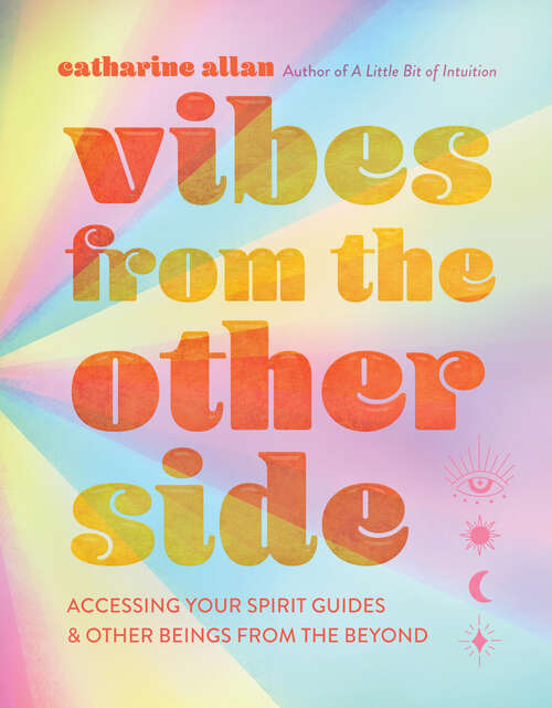 Book cover of Vibes from the Other Side: Accessing Your Spirit Guides & Other Beings from the Beyond