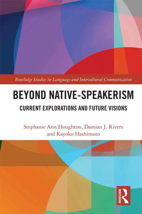 Book cover of Beyond Native-Speakerism: Current Explorations and Future Visions (Routledge Studies in Language and Intercultural Communication)