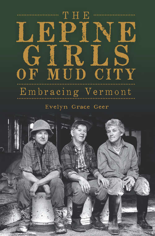 Book cover of The Lepine Girls of Mud City: Embracing Vermont