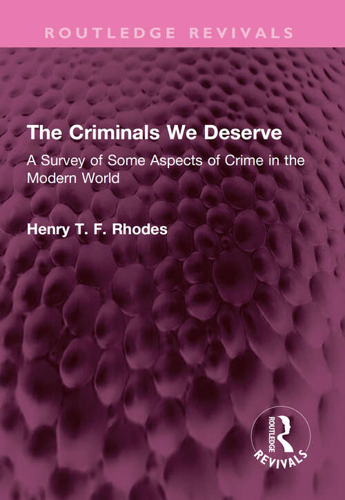 Book cover of The Criminals We Deserve: A Survey of Some Aspects of Crime in the Modern World (Routledge Revivals)