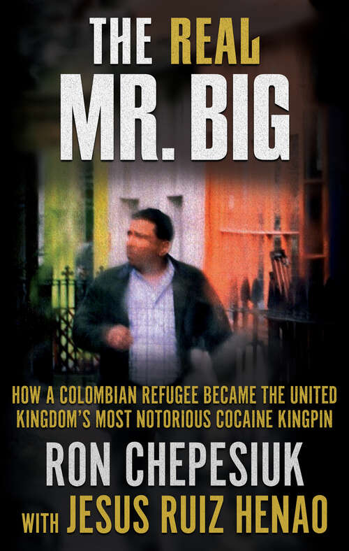 The Real Mr. Big: How a Colombian Refugee Became the United Kingdom’s Most Notorious Cocaine Kingpin