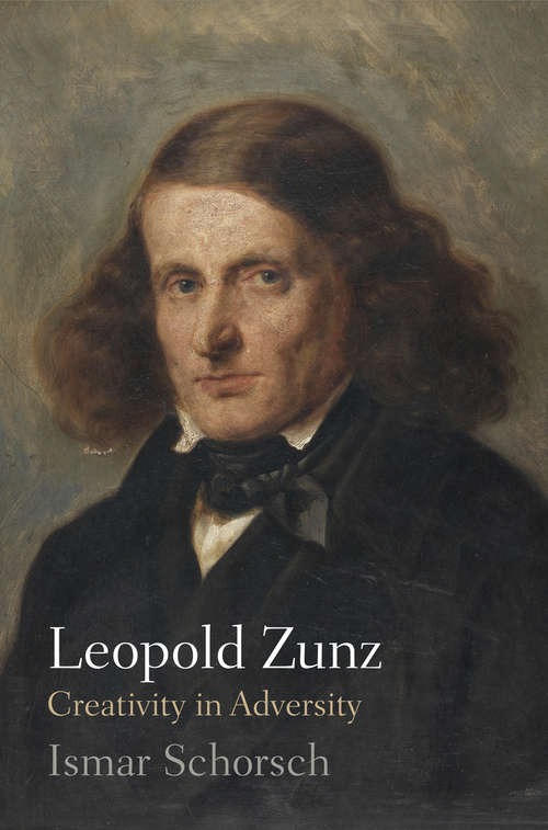 Book cover of Leopold Zunz: Creativity in Adversity (Jewish Culture and Contexts)