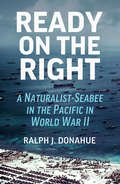 Ready on the Right: A Naturalist-Seabee in the Pacific in World War II