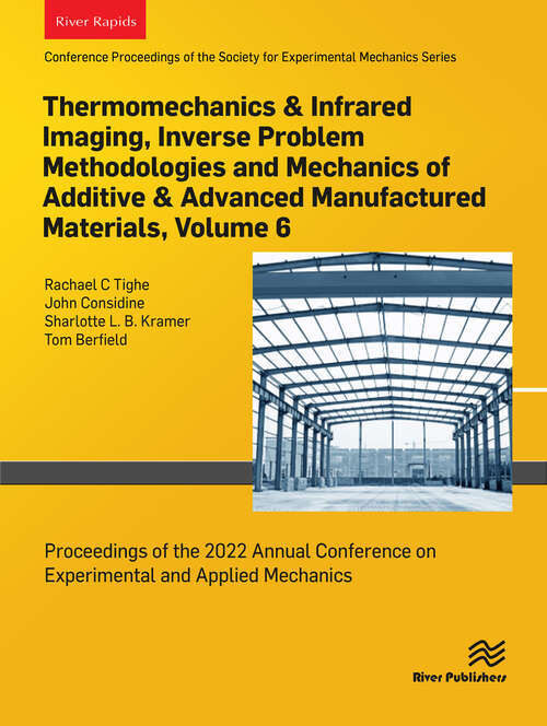 Book cover of Thermomechanics & Infrared Imaging, Inverse Problem Methodologies and Mechanics of Additive & Advanced Manufactured Materials, Volume 6: Proceedings of the 2022 Annual Conference on Experimental and Applied Mechanics (1)