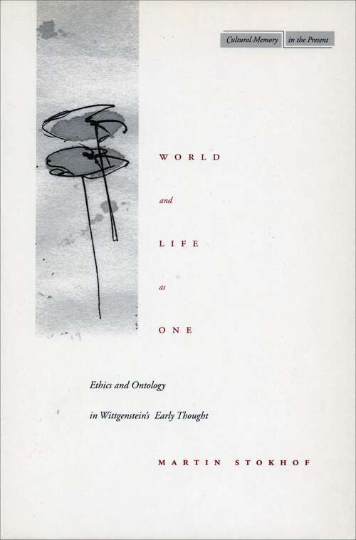 Book cover of World and Life as One: Ethics and Ontology in Wittgenstein’s Early Thought