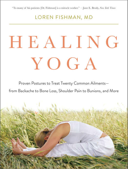 Book cover of Healing Yoga: Proven Postures to Treat Twenty Common Ailments—from Backache to Bone Loss, Shoulder Pain to Bunions, and More
