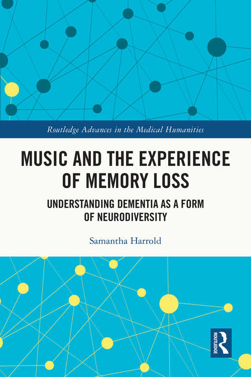 Book cover of Music and the Experience of Memory Loss: Understanding Dementia as a Form of Neurodiversity (1) (Routledge Advances in the Medical Humanities)
