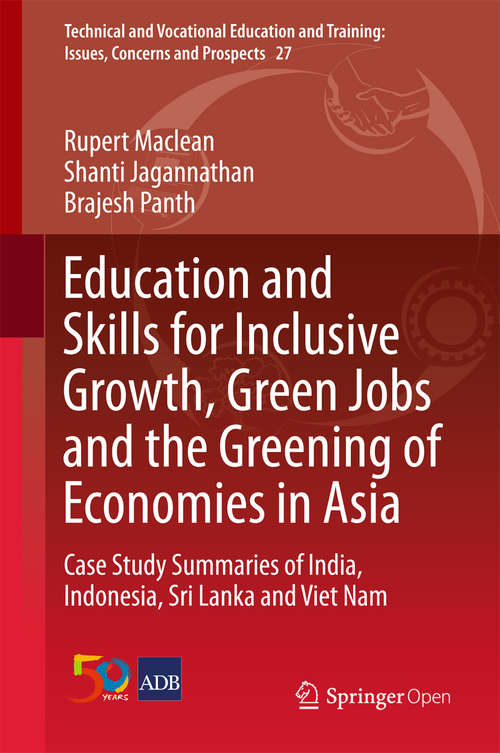 Book cover of Education and Skills for Inclusive Growth, Green Jobs and the Greening of Economies in Asia: Case Study Summaries Of India, Indonesia, Sri Lanka And Viet Nam (Technical And Vocational Education And Training: Issues, Concerns And Prospects Ser. #27)