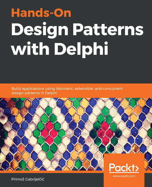 Book cover of Hands-On Design Patterns with Delphi: Build applications using idiomatic, extensible, and concurrent design patterns in Delphi