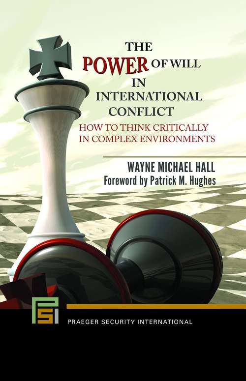 The Power Of Will In International Conflict: How To Think Critically In Complex Environments (Praeger Security International)