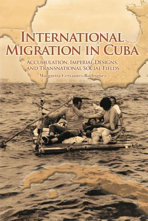 Book cover of International Migration in Cuba: Accumulation, Imperial Designs, and Transnational Social Fields