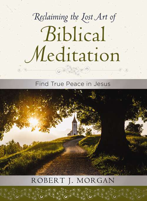 Book cover of Reclaiming the Lost Art of Biblical Meditation: Find True Peace in Jesus