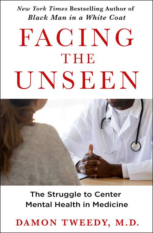 Book cover of Facing the Unseen: The Struggle to Center Mental Health in Medicine