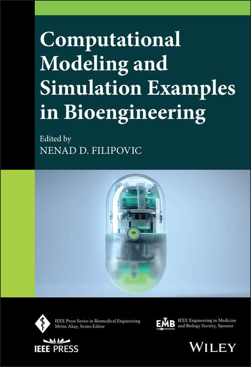 Computational Modeling and Simulation Examples in Bioengineering (IEEE Press Series on Biomedical Engineering)