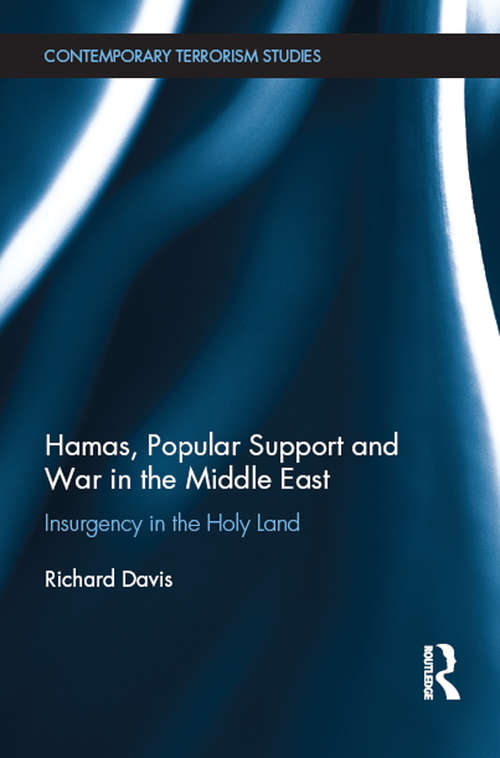 Hamas, Popular Support and War in the Middle East: Insurgency in the Holy Land (Contemporary Terrorism Studies)