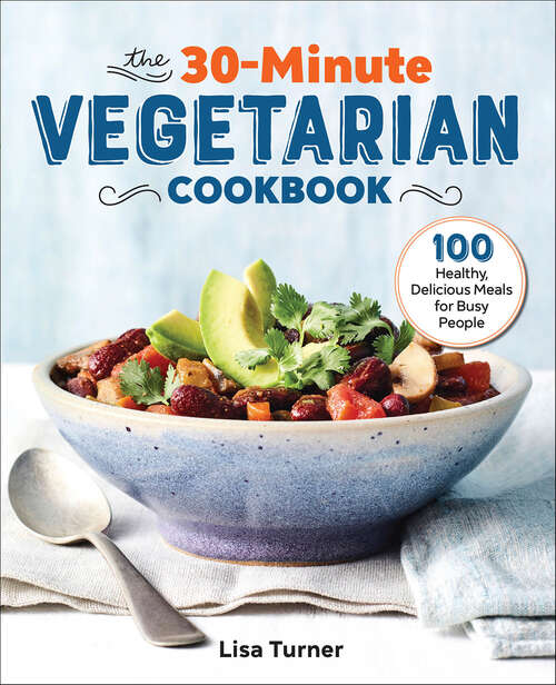 Book cover of The 30-Minute Vegetarian Cookbook: 100 Healthy, Delicious Meals for Busy People