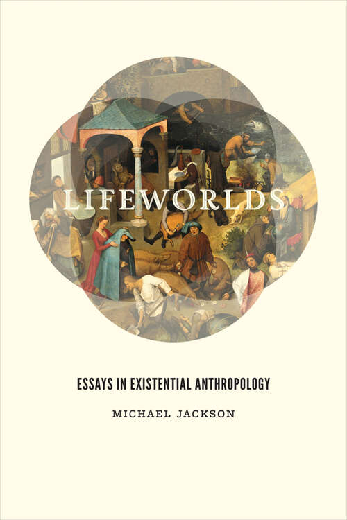 Book cover of Lifeworlds: Essays in Existential Anthropology
