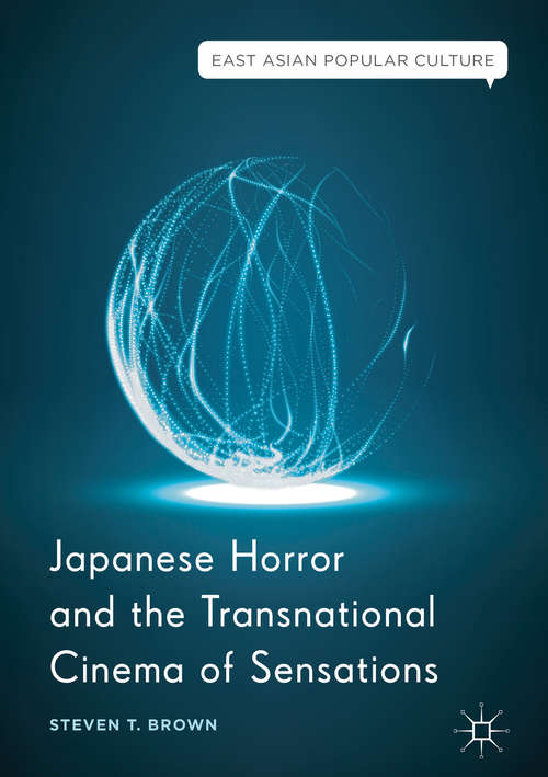 Book cover of Japanese Horror and the Transnational Cinema of Sensations (1st ed. 2018) (East Asian Popular Culture)