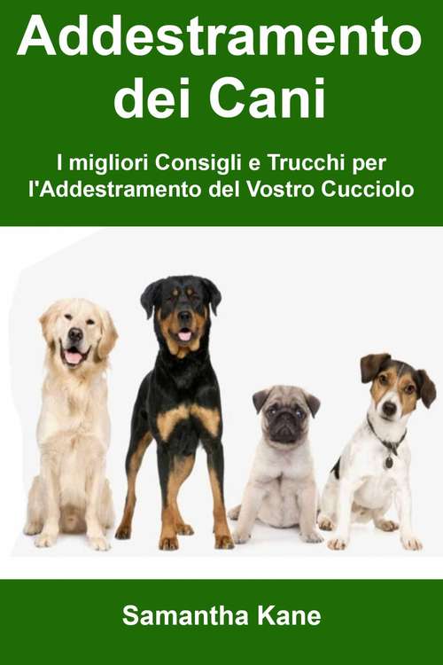 Book cover of Addestramento dei Cani: I migliori Consigli e Trucchi per l'Addestramento del Vostro Cucciolo