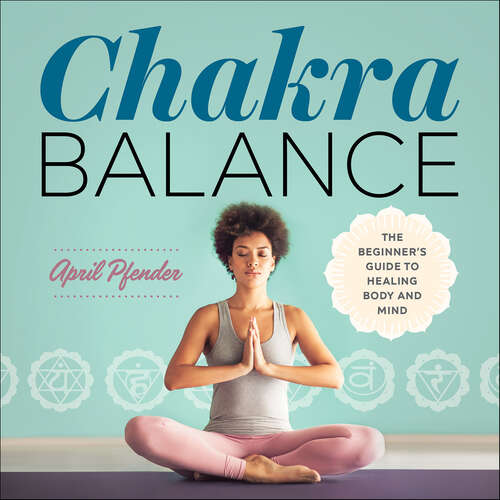 Book cover of Chakra Balance: The Beginner's Guide to Healing Body and Mind