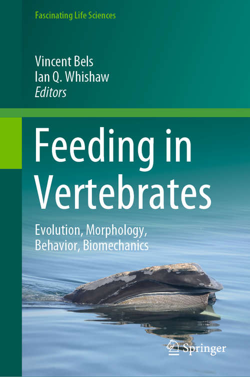 Feeding in Vertebrates: Evolution, Morphology, Behavior, Biomechanics (Fascinating Life Sciences)