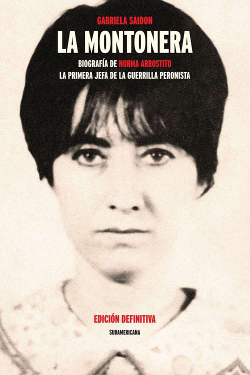 Book cover of La montonera: Biografía de Norma Arrostito. La primera jefa de la guerrilla peronista