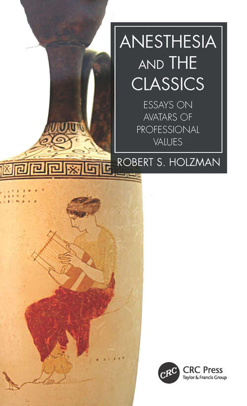 Book cover of Anesthesia and the Classics: Essays on avatars of professional values