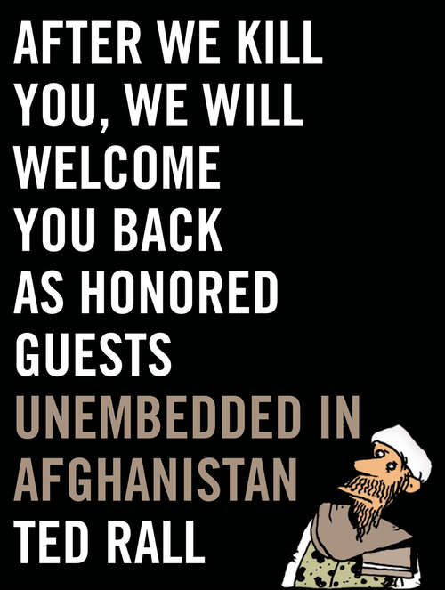 Book cover of After We Kill You, We Will Welcome You Back as Honored Guests: Unembedded in Afghanistan