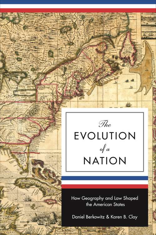 Book cover of The Evolution of a Nation: How Geography and Law Shaped the American States (The Princeton Economic History of the Western World #37)