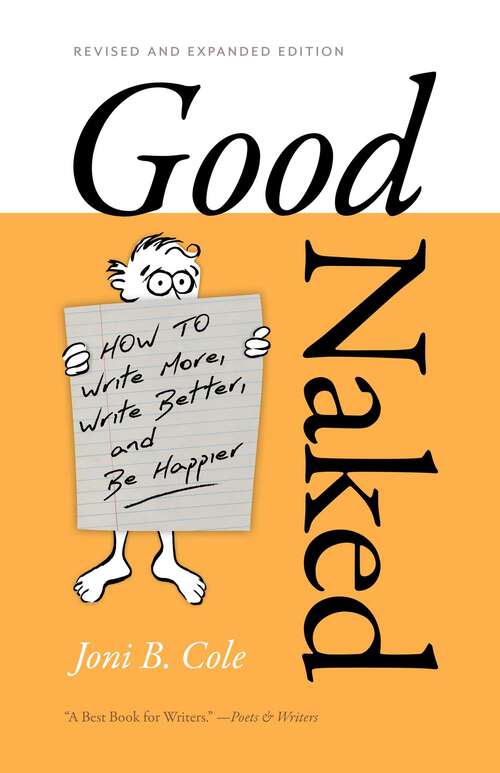Book cover of Good Naked: How to Write More, Write Better, and Be Happier. Revised and Expanded Edition.