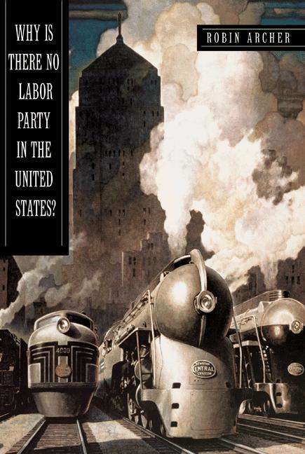 Book cover of Why Is There No Labor Party In The United States? (Princeton Studies In American Politics)