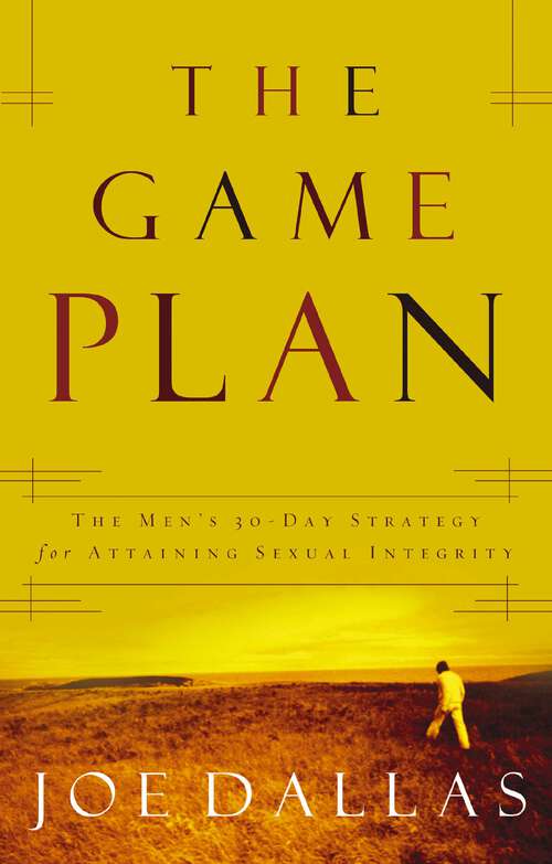 Book cover of The Game Plan: The Men's 30-Day Strategy for Attaining Sexual Integrity