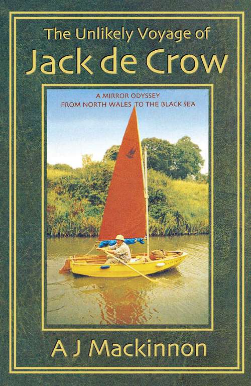 Book cover of The Unlikely Voyage of Jack De Crow: A Mirror Odyssey from North Wales to the Black Sea