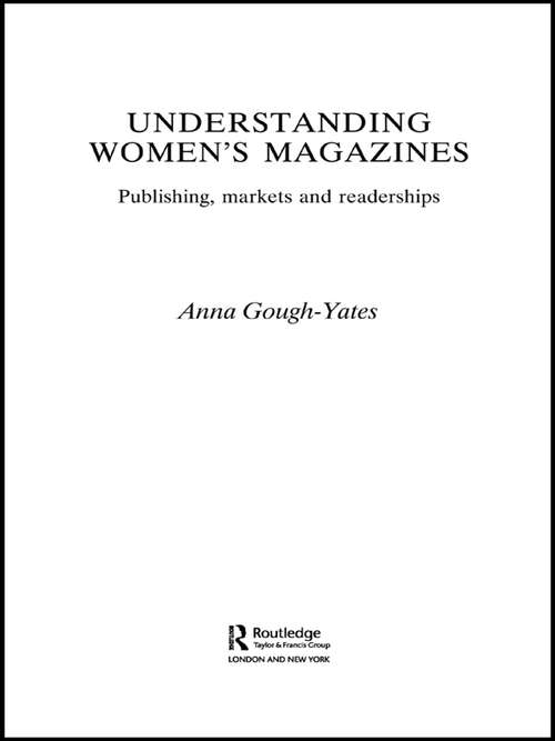 Understanding Women's Magazines: Publishing, Markets and Readerships in Late-Twentieth Century Britain