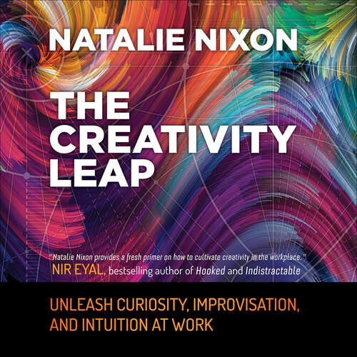 Book cover of The Creativity Leap: Unleash Curiosity, Improvisation, and Intuition at Work
