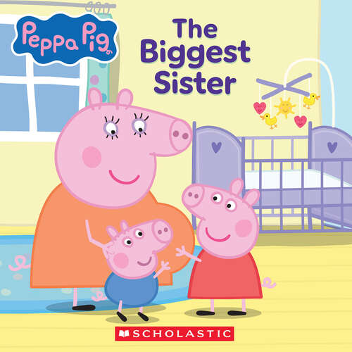 Book cover of Peppa Pig: The Biggest Sister (Media tie-in)