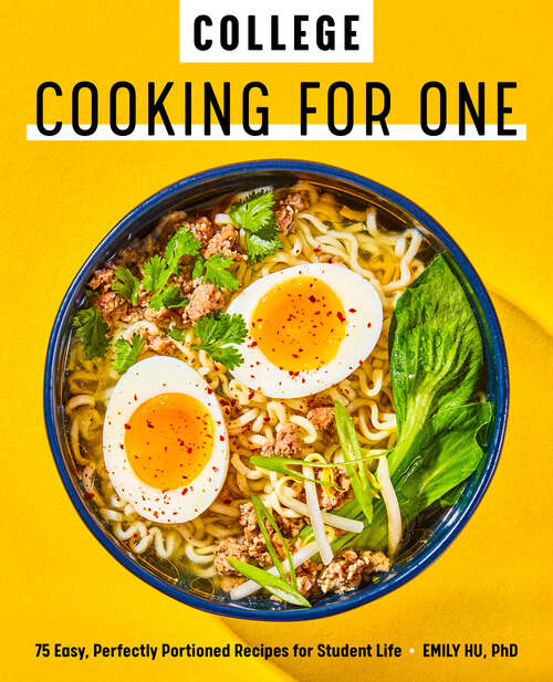 Book cover of College Cooking for One: 75 Easy, Perfectly Portioned Recipes for Student Life