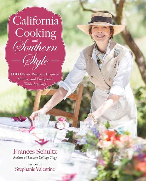 Book cover of California Cooking and Southern Style: 100 Great Recipes, Inspired Menus, and Gorgeous Table Settings