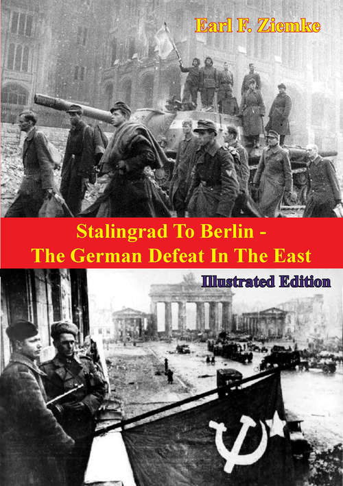 Book cover of Stalingrad To Berlin - The German Defeat In The East [Illustrated Edition] (The Russian Campaign of World War Two #2)