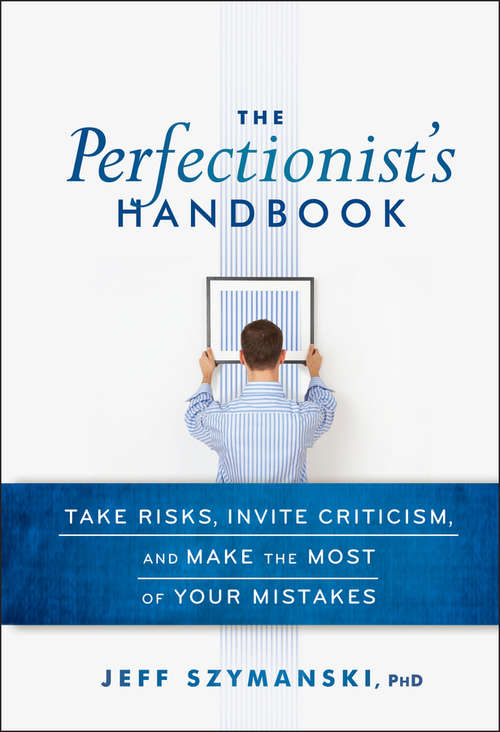 Book cover of The Perfectionist's Handbook: Take Risks, Invite Criticism, and Make the Most of Your Mistakes