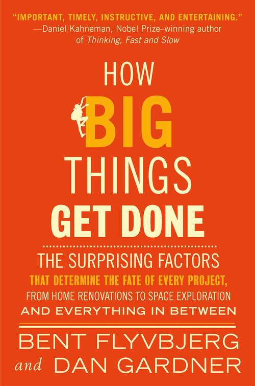 Book cover of How Big Things Get Done: The Surprising Factors That Determine the Fate of Every Project, from Home Renovations to Space Exploration and Everything In Between