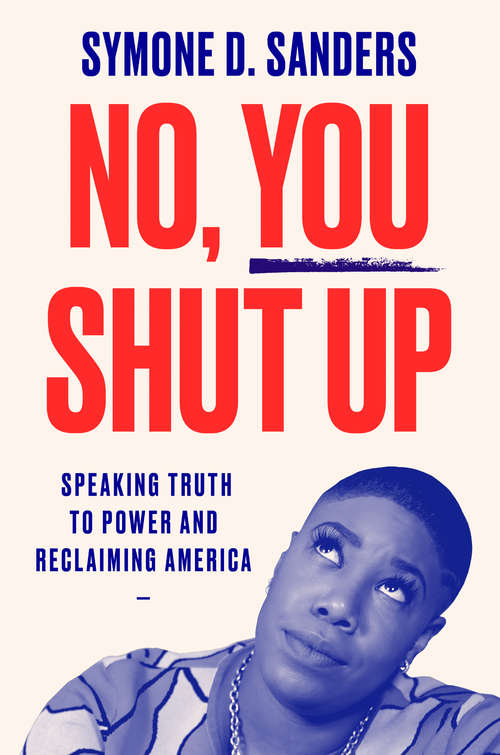 Book cover of No, You Shut Up: Speaking Truth to Power and Reclaiming America