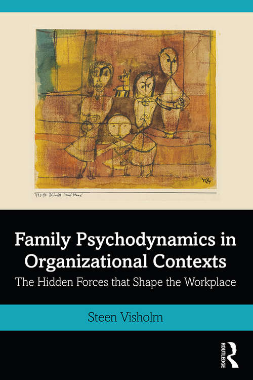 Book cover of Family Psychodynamics in Organizational Contexts: The Hidden Forces that Shape the Workplace