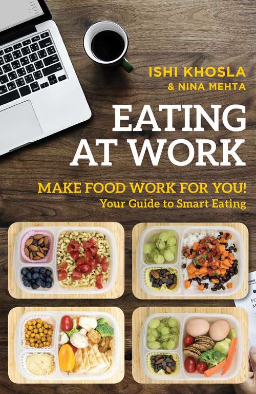 Book cover of Eating at Work: Make Food Work for You!