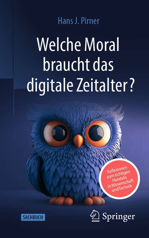 Book cover of Welche Moral braucht das digitale Zeitalter?: Reflexionen zum richtigen Handeln in Wissenschaft und Technik